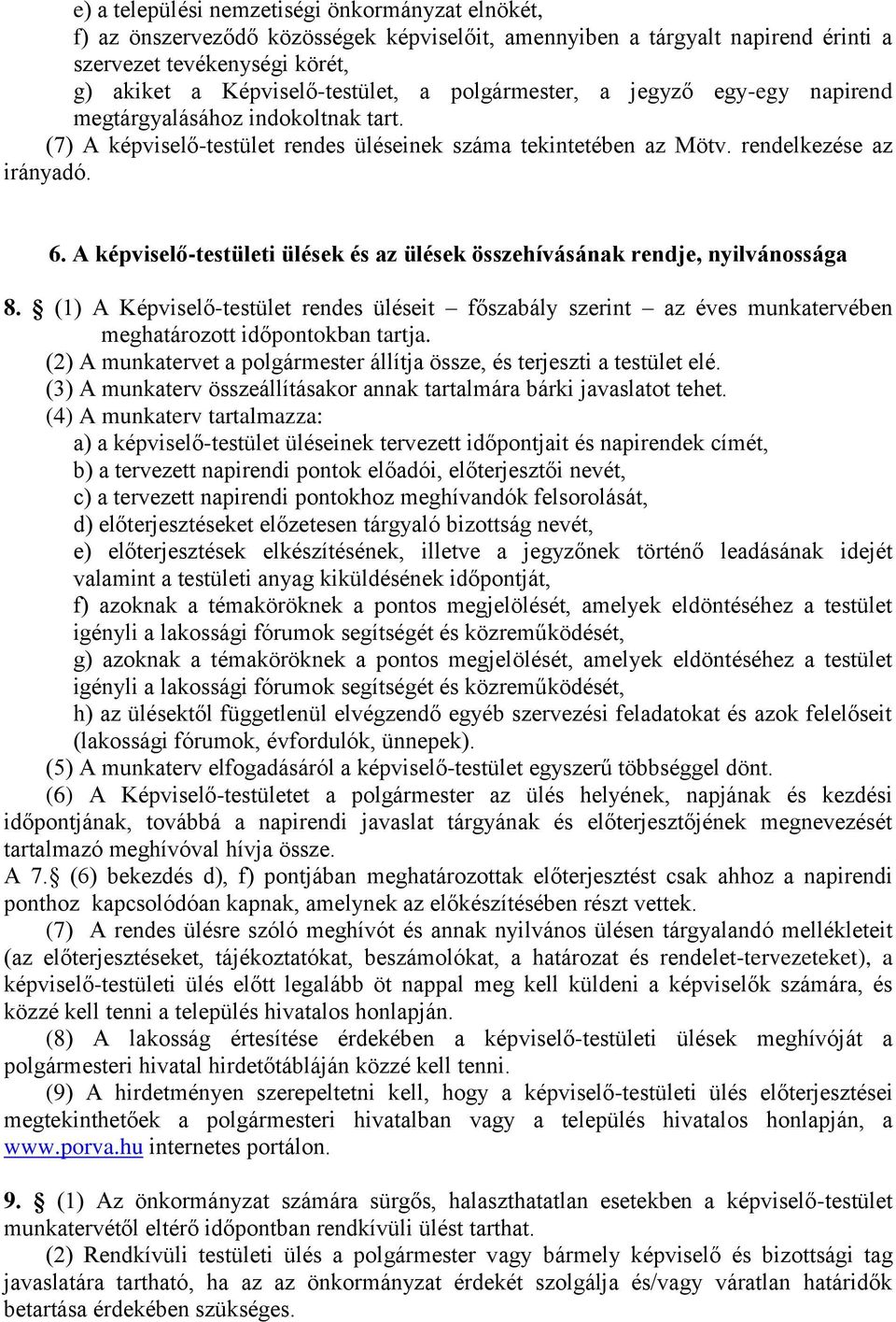 A képviselő-testületi ülések és az ülések összehívásának rendje, nyilvánossága 8. (1) A Képviselő-testület rendes üléseit főszabály szerint az éves munkatervében meghatározott időpontokban tartja.