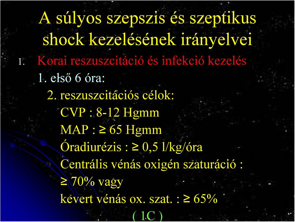 : 0,5 l/kg/óra Centrális vénás oxigén szaturáció : 70% vagy