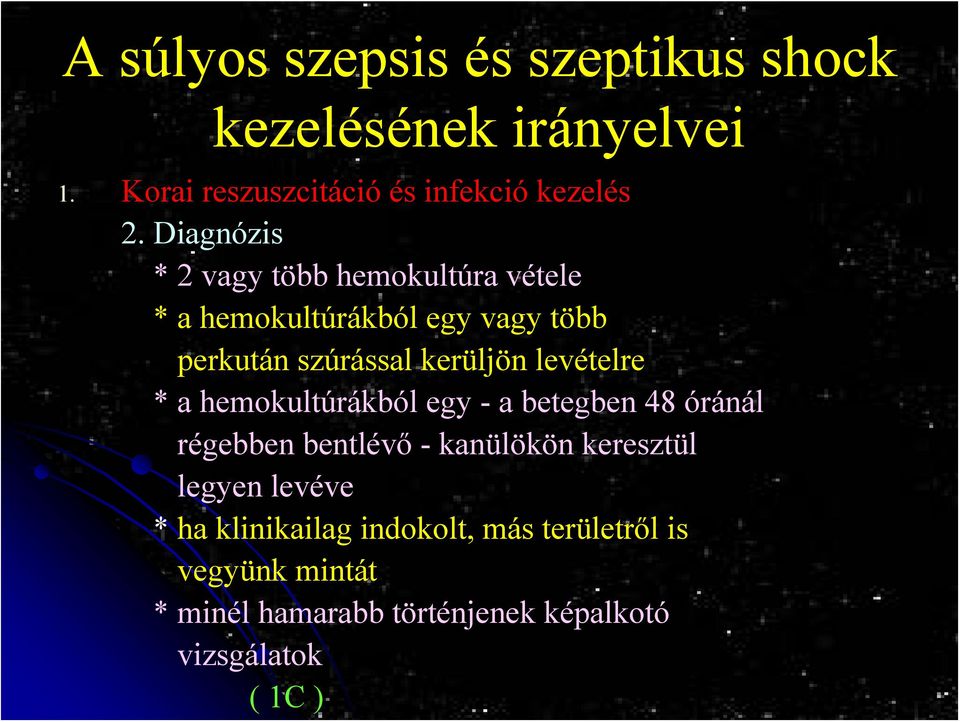 kerüljön levételre * a hemokultúrákból egy - a betegben 48 óránál régebben bentlévő - kanülökön