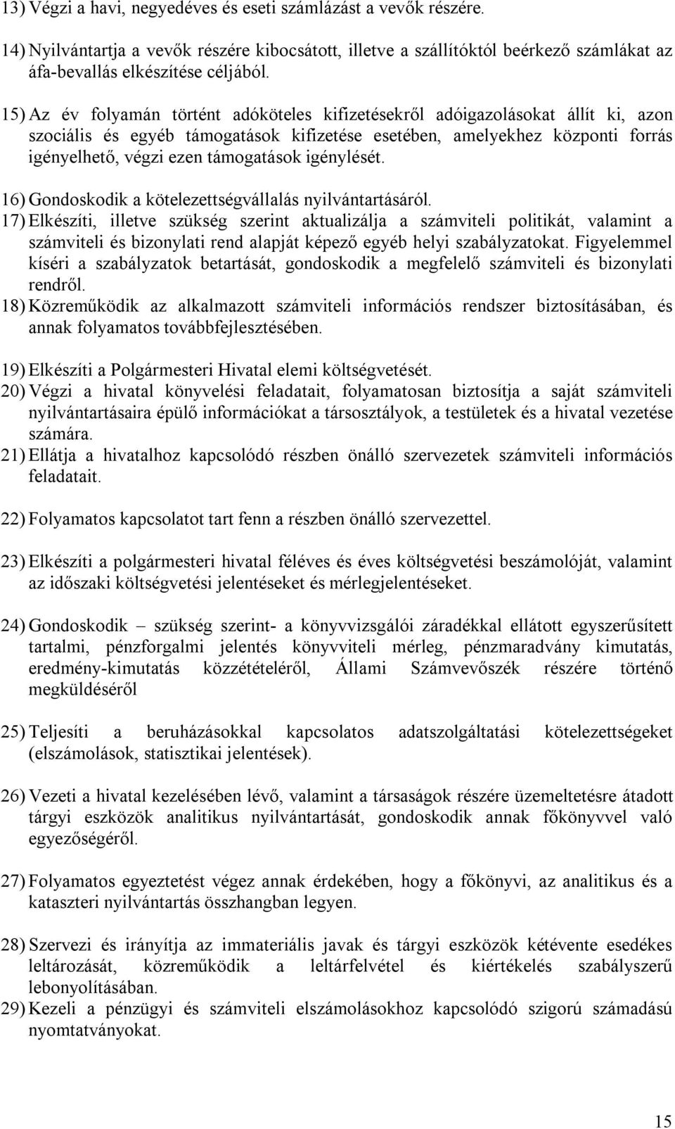 igénylését. 16) Gondoskodik a kötelezettségvállalás nyilvántartásáról.