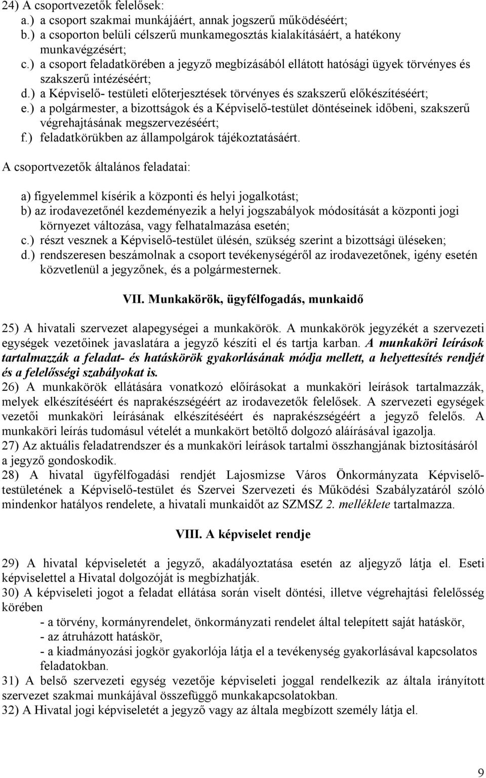 ) a polgármester, a bizottságok és a Képviselő-testület döntéseinek időbeni, szakszerű végrehajtásának megszervezéséért; f.) feladatkörükben az állampolgárok tájékoztatásáért.