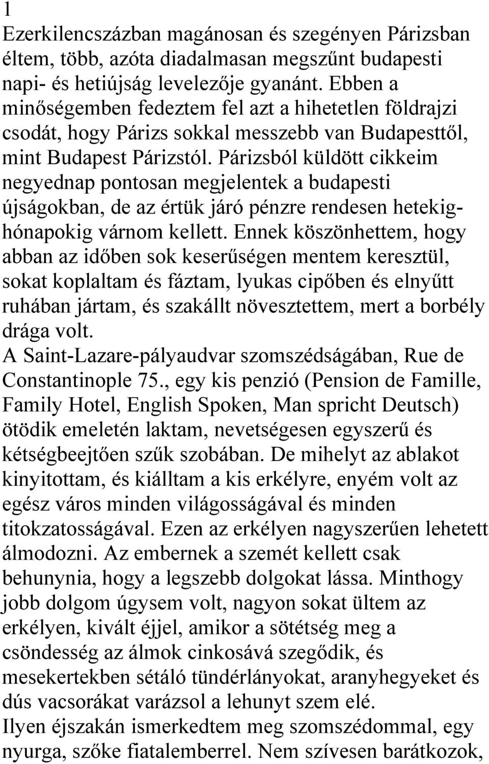 Párizsból küldött cikkeim negyednap pontosan megjelentek a budapesti újságokban, de az értük járó pénzre rendesen hetekighónapokig várnom kellett.