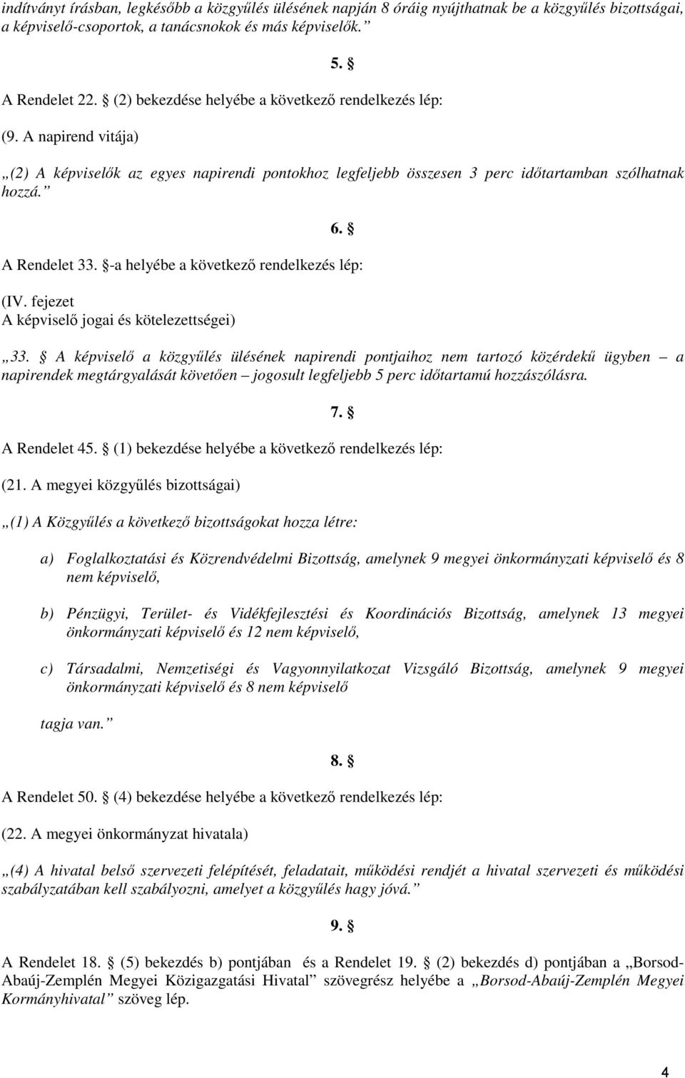 -a helyébe a következő rendelkezés lép: (IV. fejezet A képviselő jogai és kötelezettségei) 33.