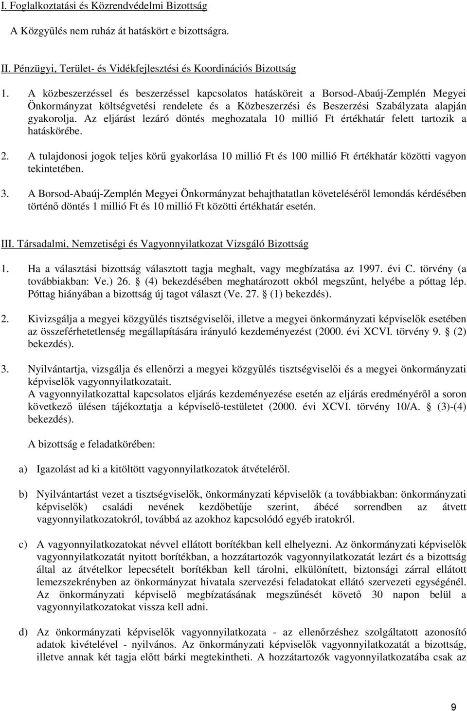 Az eljárást lezáró döntés meghozatala 10 millió Ft értékhatár felett tartozik a hatáskörébe. 2.