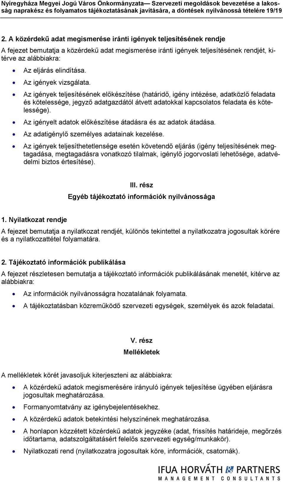 Az igények vizsgálata. Az igények teljesítésének előkészítése (határidő, igény intézése, adatközlő feladata és kötelessége, jegyző adatgazdától átvett adatokkal kapcsolatos feladata és kötelessége).