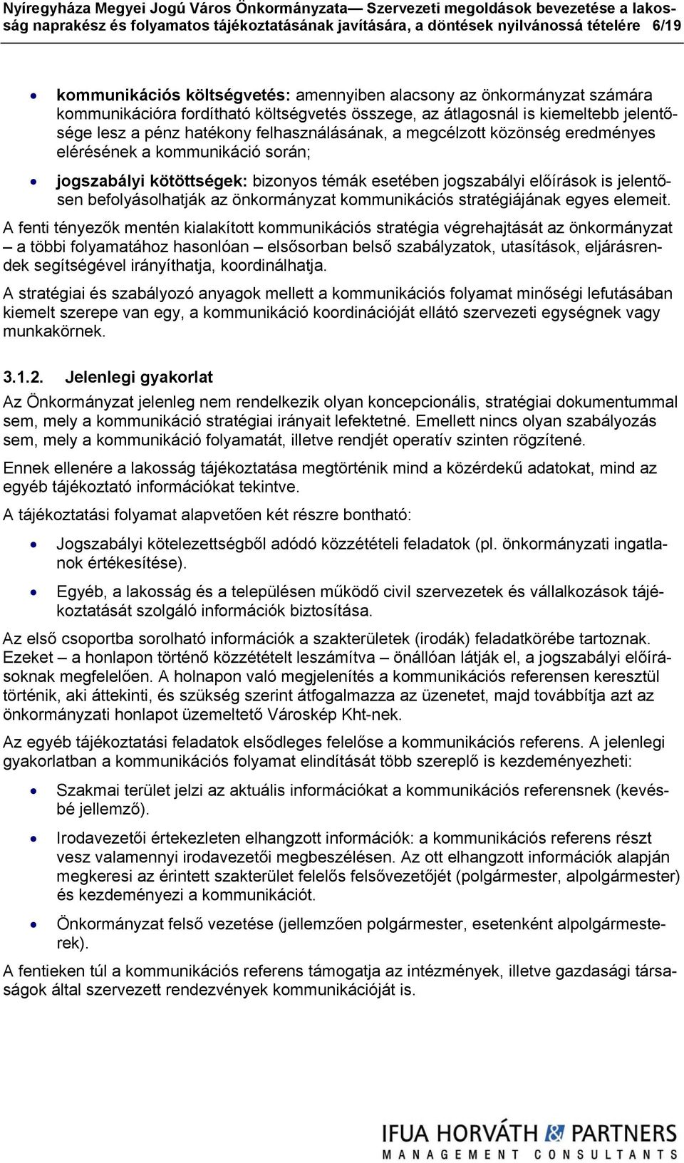 bizonyos témák esetében jogszabályi előírások is jelentősen befolyásolhatják az önkormányzat kommunikációs stratégiájának egyes elemeit.