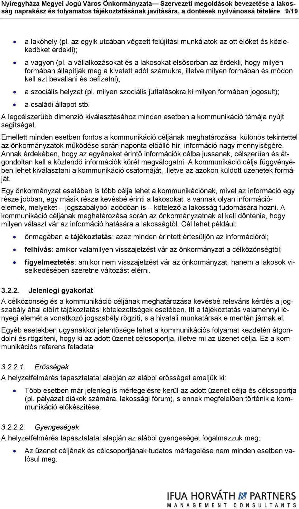 a vállalkozásokat és a lakosokat elsősorban az érdekli, hogy milyen formában állapítják meg a kivetett adót számukra, illetve milyen formában és módon kell azt bevallani és befizetni); a szociális