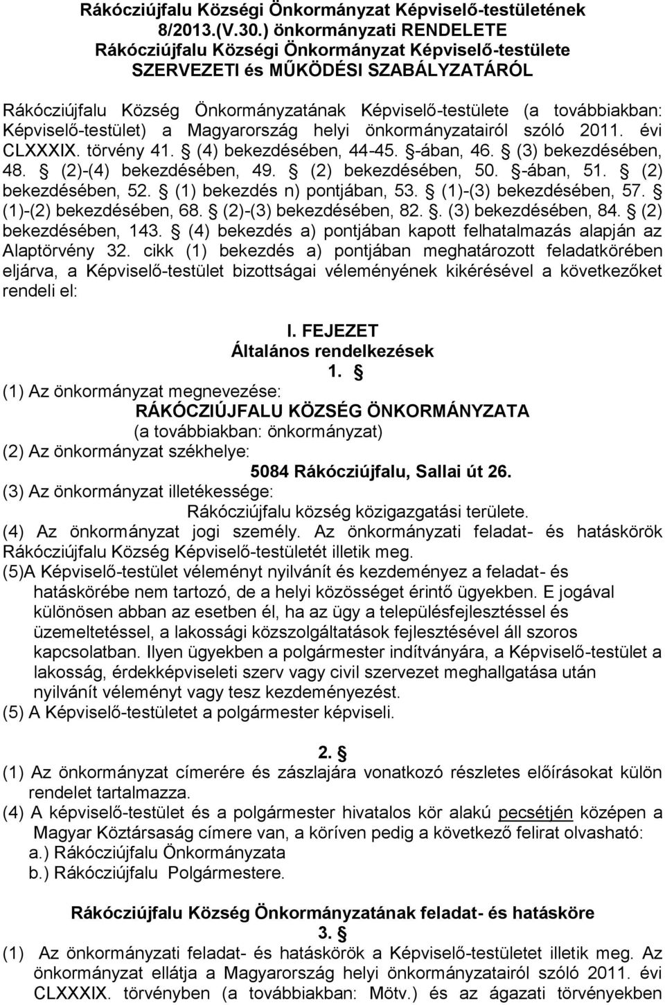 Képviselő-testület) a Magyarország helyi önkormányzatairól szóló 2011. évi CLXXXIX. törvény 41. (4) bekezdésében, 44-45. -ában, 46. (3) bekezdésében, 48. (2)-(4) bekezdésében, 49.