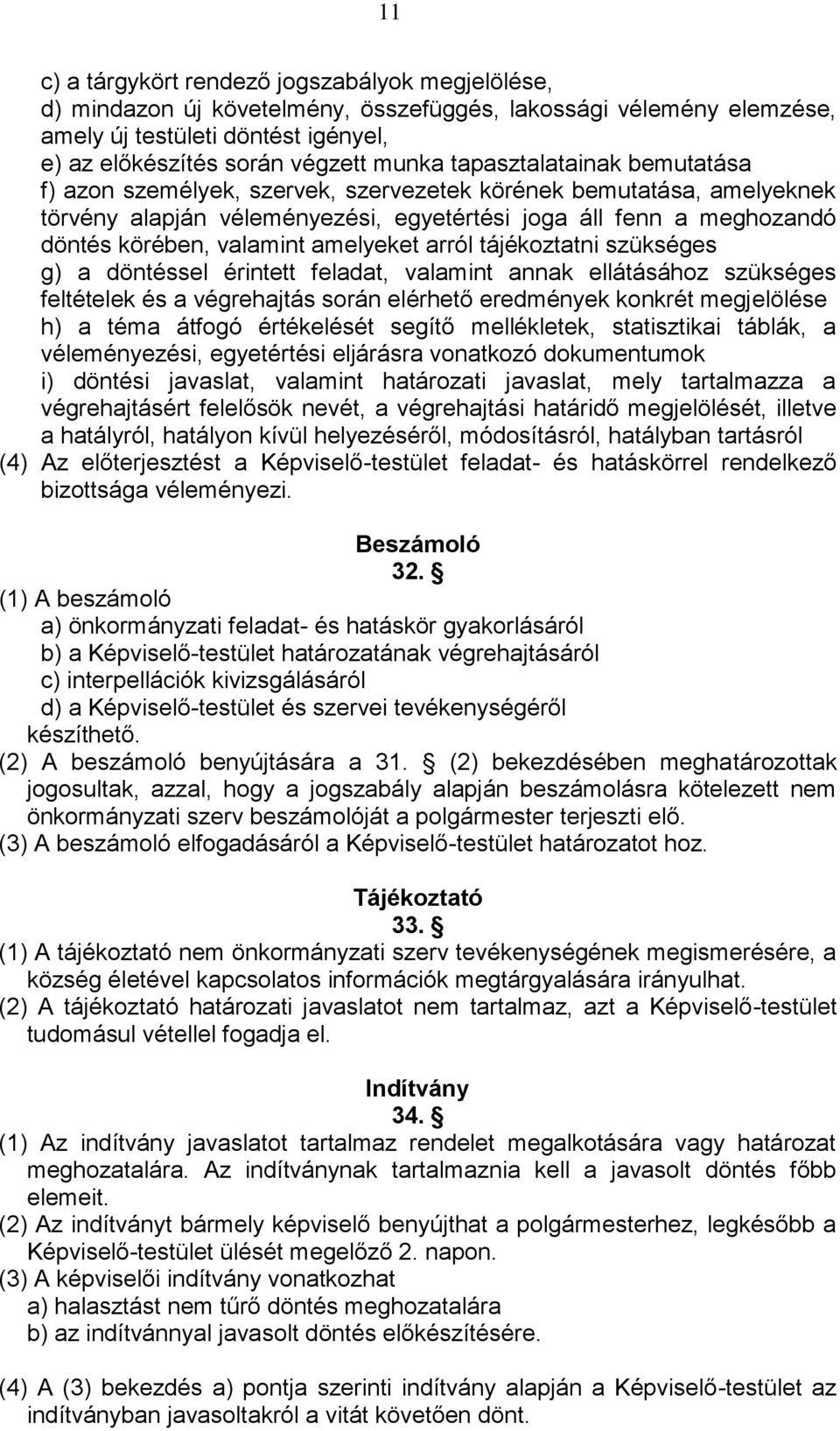 amelyeket arról tájékoztatni szükséges g) a döntéssel érintett feladat, valamint annak ellátásához szükséges feltételek és a végrehajtás során elérhető eredmények konkrét megjelölése h) a téma átfogó