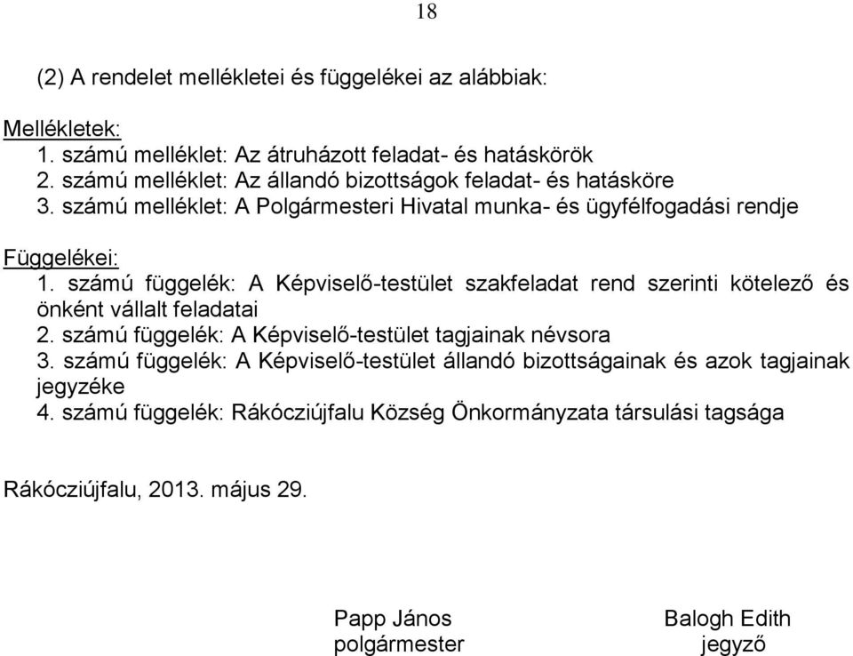 számú függelék: A Képviselő-testület szakfeladat rend szerinti kötelező és önként vállalt feladatai 2. számú függelék: A Képviselő-testület tagjainak névsora 3.