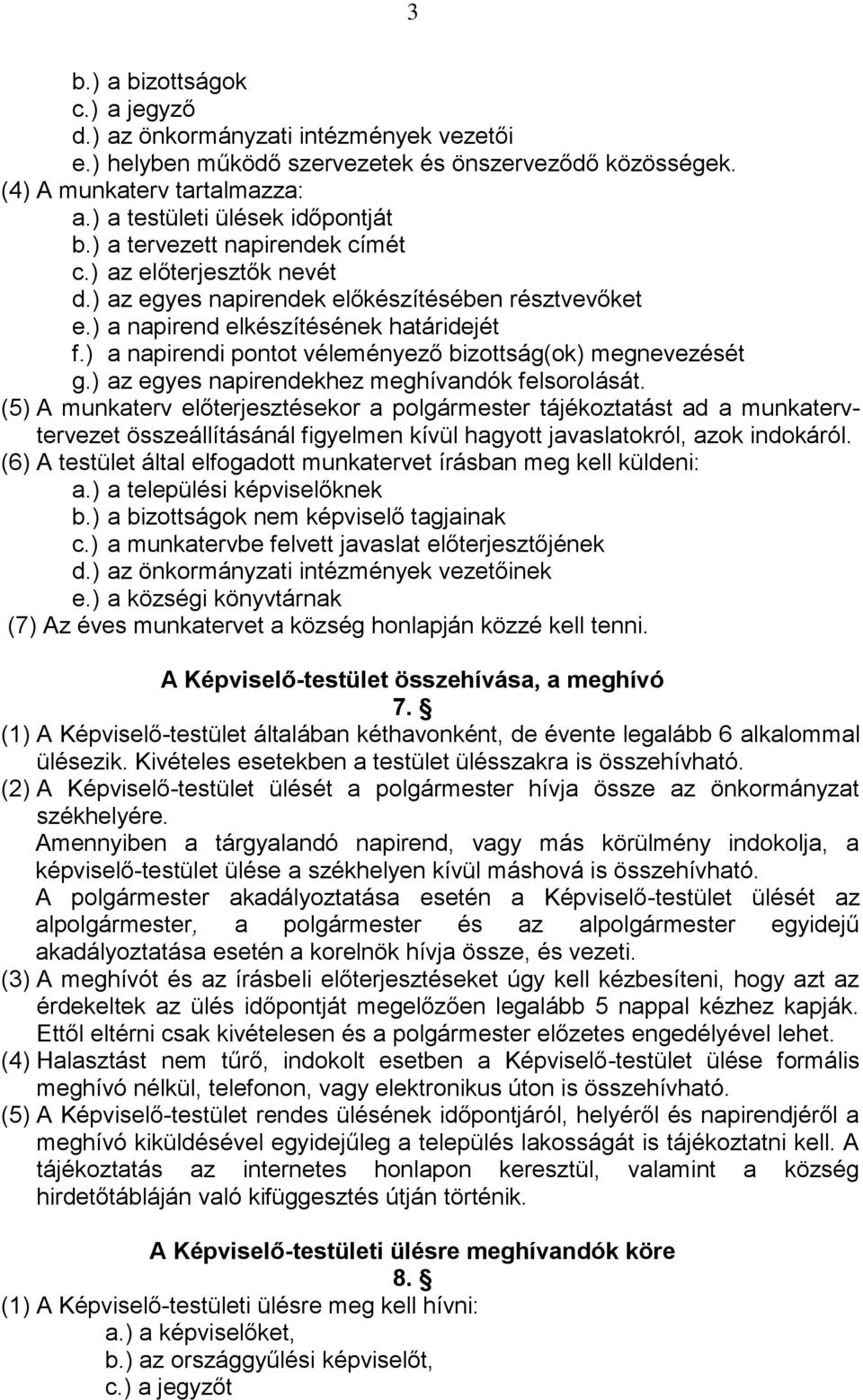 ) a napirendi pontot véleményező bizottság(ok) megnevezését g.) az egyes napirendekhez meghívandók felsorolását.