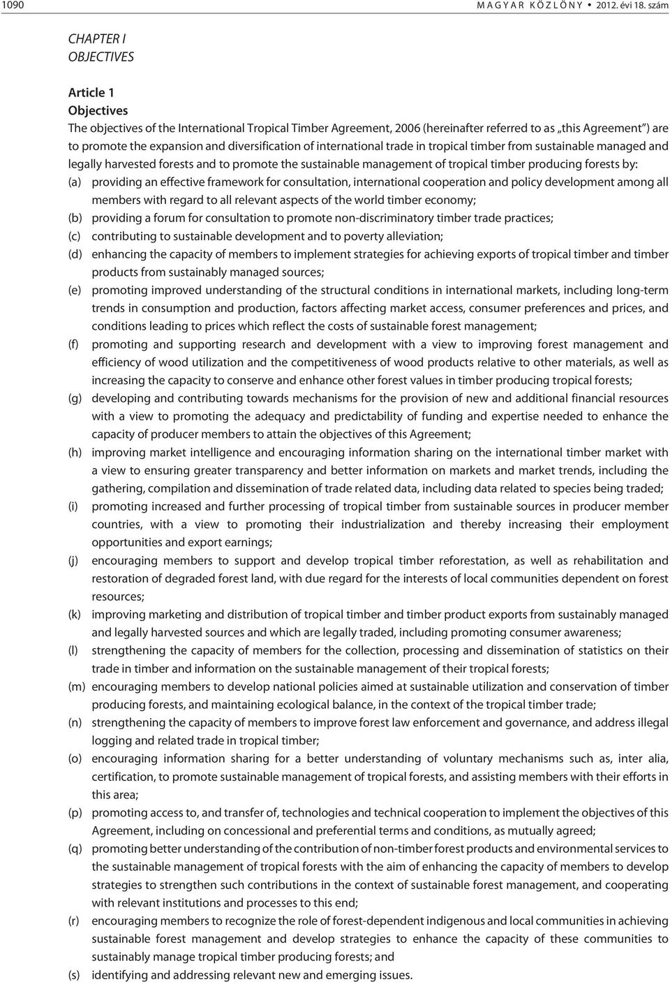 diversification of international trade in tropical timber from sustainable managed and legally harvested forests and to promote the sustainable management of tropical timber producing forests by: (a)