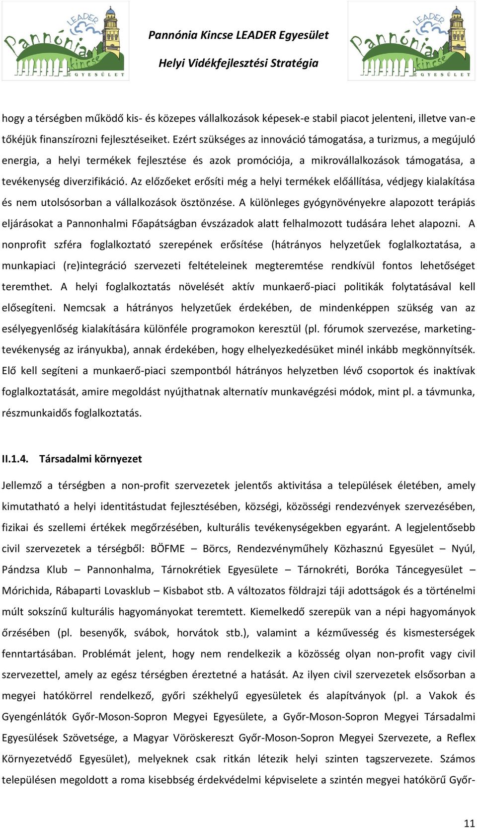 Az előzőeket erősíti még a helyi termékek előállítása, védjegy kialakítása és nem utolsósorban a vállalkozások ösztönzése.