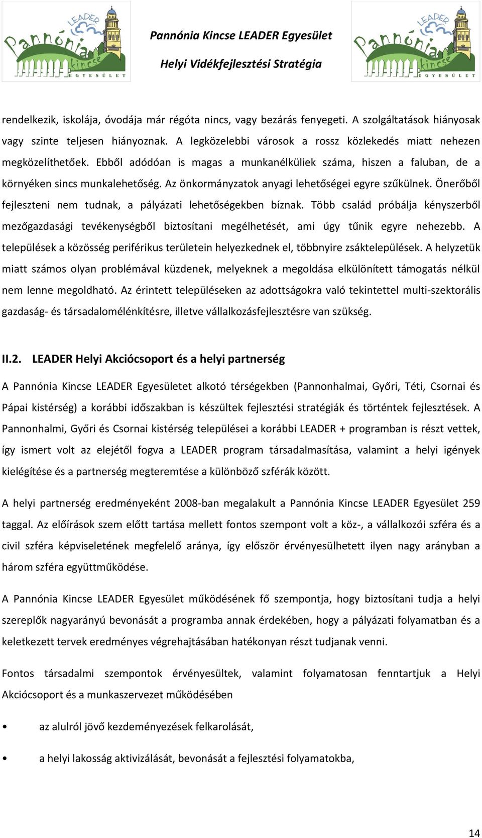 Az önkormányzatok anyagi lehetőségei egyre szűkülnek. Önerőből fejleszteni nem tudnak, a pályázati lehetőségekben bíznak.