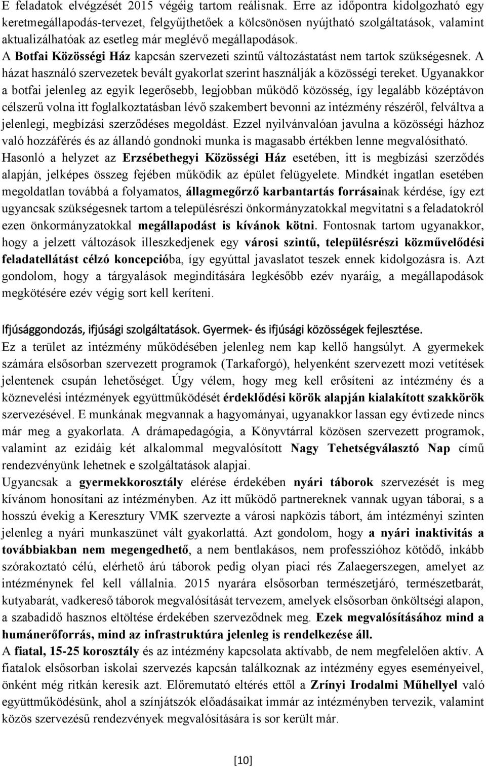 A Botfai Közösségi Ház kapcsán szervezeti szintű változástatást nem tartok szükségesnek. A házat használó szervezetek bevált gyakorlat szerint használják a közösségi tereket.