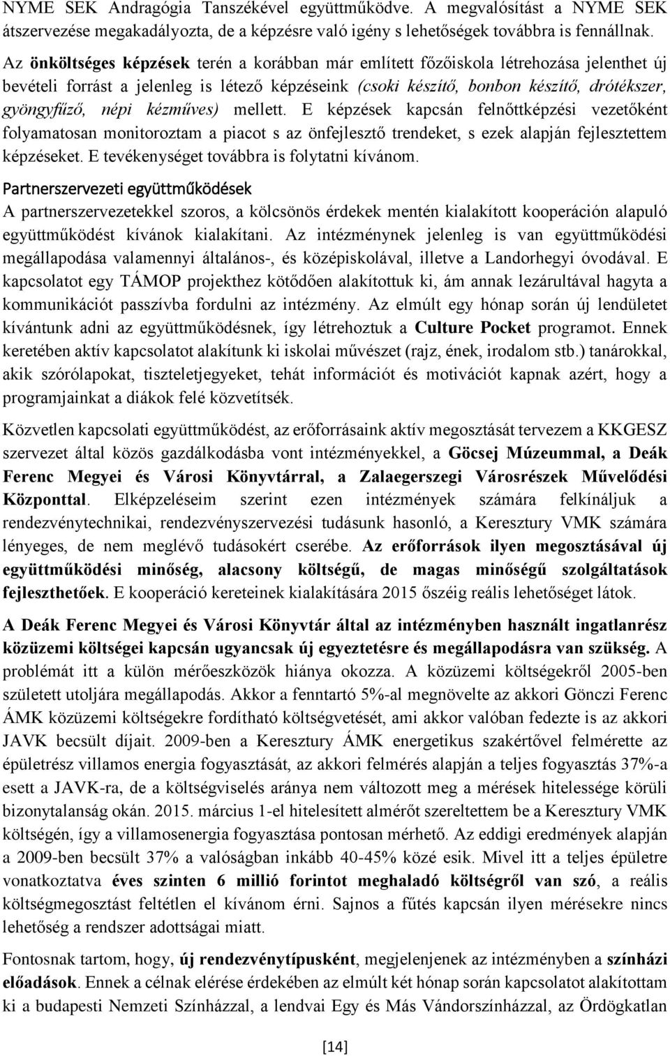 kézműves) mellett. E képzések kapcsán felnőttképzési vezetőként folyamatosan monitoroztam a piacot s az önfejlesztő trendeket, s ezek alapján fejlesztettem képzéseket.