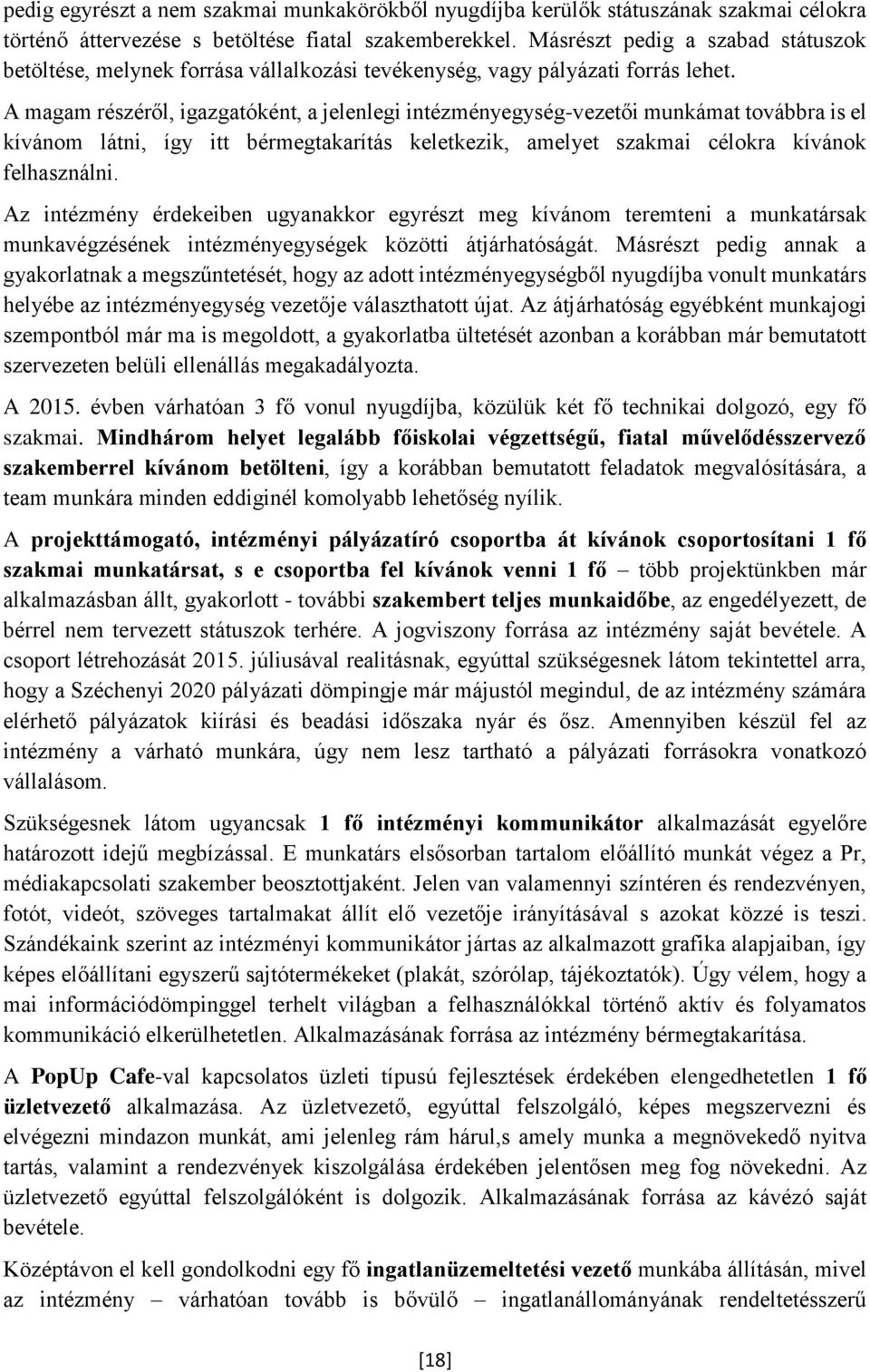 A magam részéről, igazgatóként, a jelenlegi intézményegység-vezetői munkámat továbbra is el kívánom látni, így itt bérmegtakarítás keletkezik, amelyet szakmai célokra kívánok felhasználni.