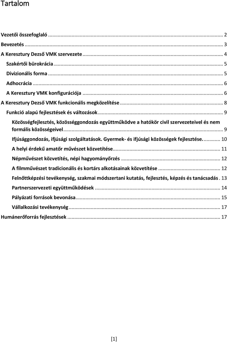 .. 9 Közösségfejlesztés, közösséggondozás együttműködve a hatókör civil szervezeteivel és nem formális közösségeivel... 9 Ifjúsággondozás, ifjúsági szolgáltatások.