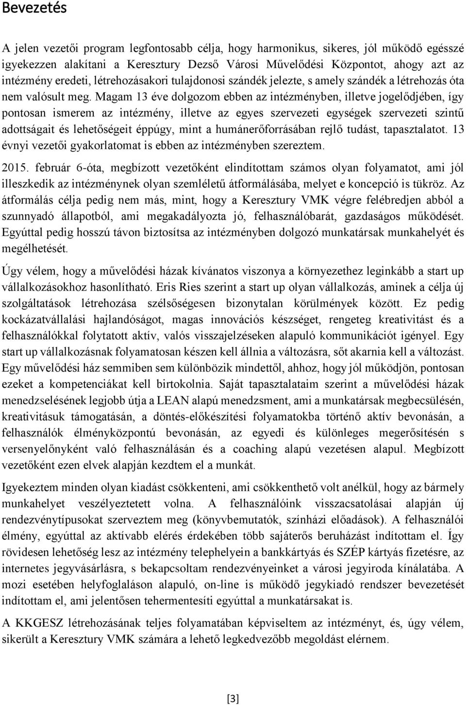 Magam 13 éve dolgozom ebben az intézményben, illetve jogelődjében, így pontosan ismerem az intézmény, illetve az egyes szervezeti egységek szervezeti szintű adottságait és lehetőségeit éppúgy, mint a