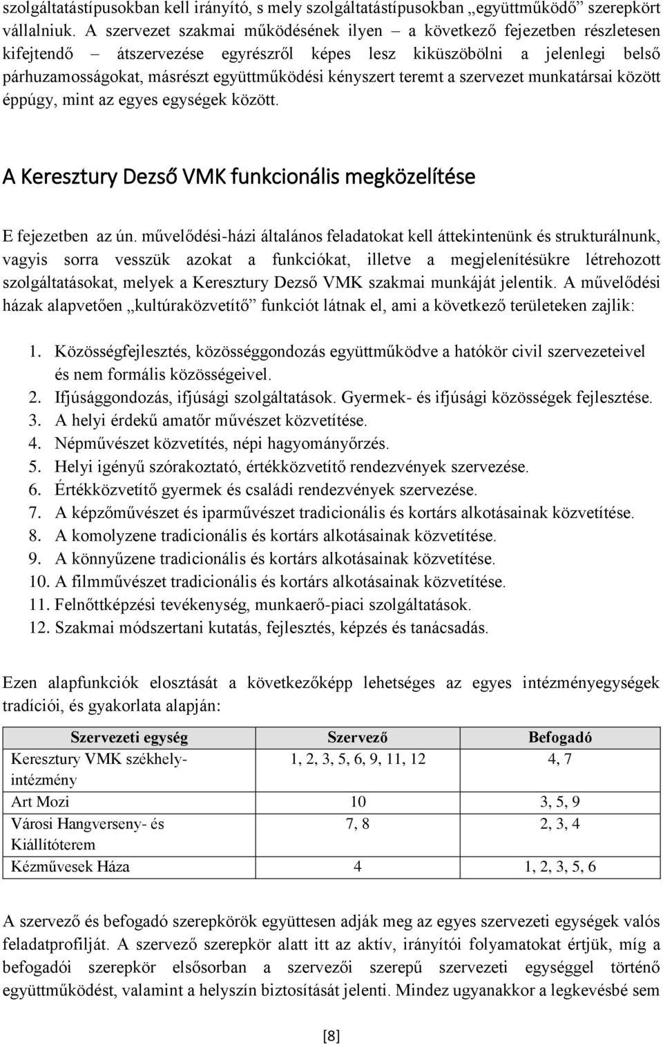 kényszert teremt a szervezet munkatársai között éppúgy, mint az egyes egységek között. A Keresztury Dezső VMK funkcionális megközelítése E fejezetben az ún.