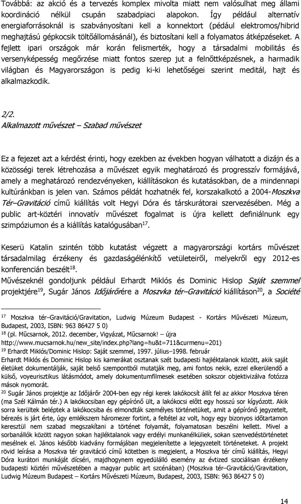 A fejlett ipari országok már korán felismerték, hogy a társadalmi mobilitás és versenyképesség megőrzése miatt fontos szerep jut a felnőttképzésnek, a harmadik világban és Magyarországon is pedig