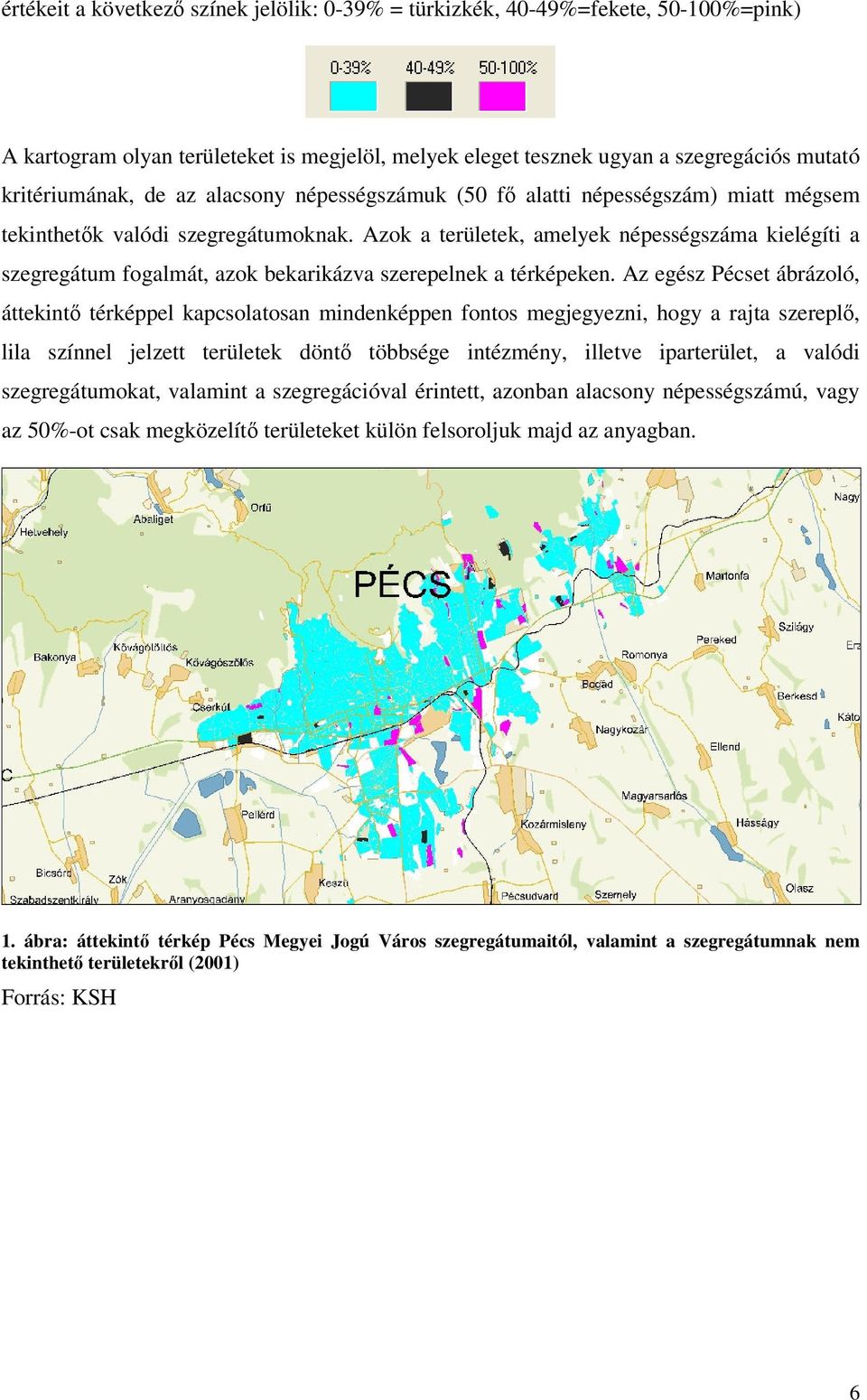 Azok a területek, amelyek népességszáma kielégíti a szegregátum fogalmát, azok bekarikázva szerepelnek a térképeken.