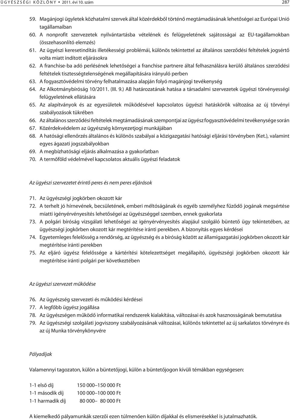 Az ügyészi keresetindítás illetékességi problémái, különös tekintettel az általános szerzõdési feltételek jogsértõ volta miatt indított eljárásokra 62.