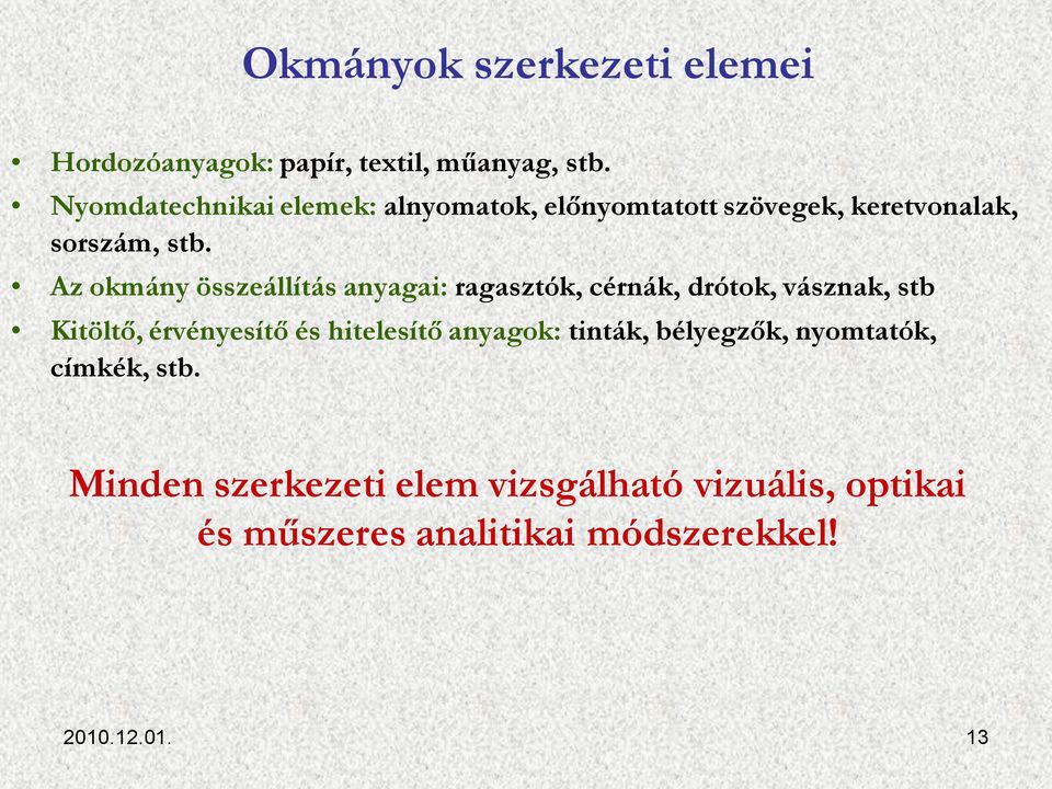 Az okmány összeállítás anyagai: ragasztók, cérnák, drótok, vásznak, stb Kitöltő, érvényesítő és