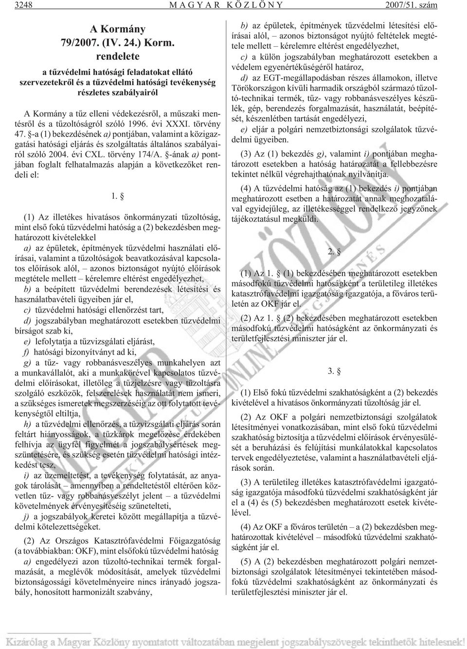 tûzoltóságról szóló 1996. évi XXXI. törvény 47. -a (1) bekezdésének a) pontjában, valamint a közigazgatási hatósági eljárás és szolgáltatás általános szabályairól szóló 2004. évi CXL. törvény 174/A.