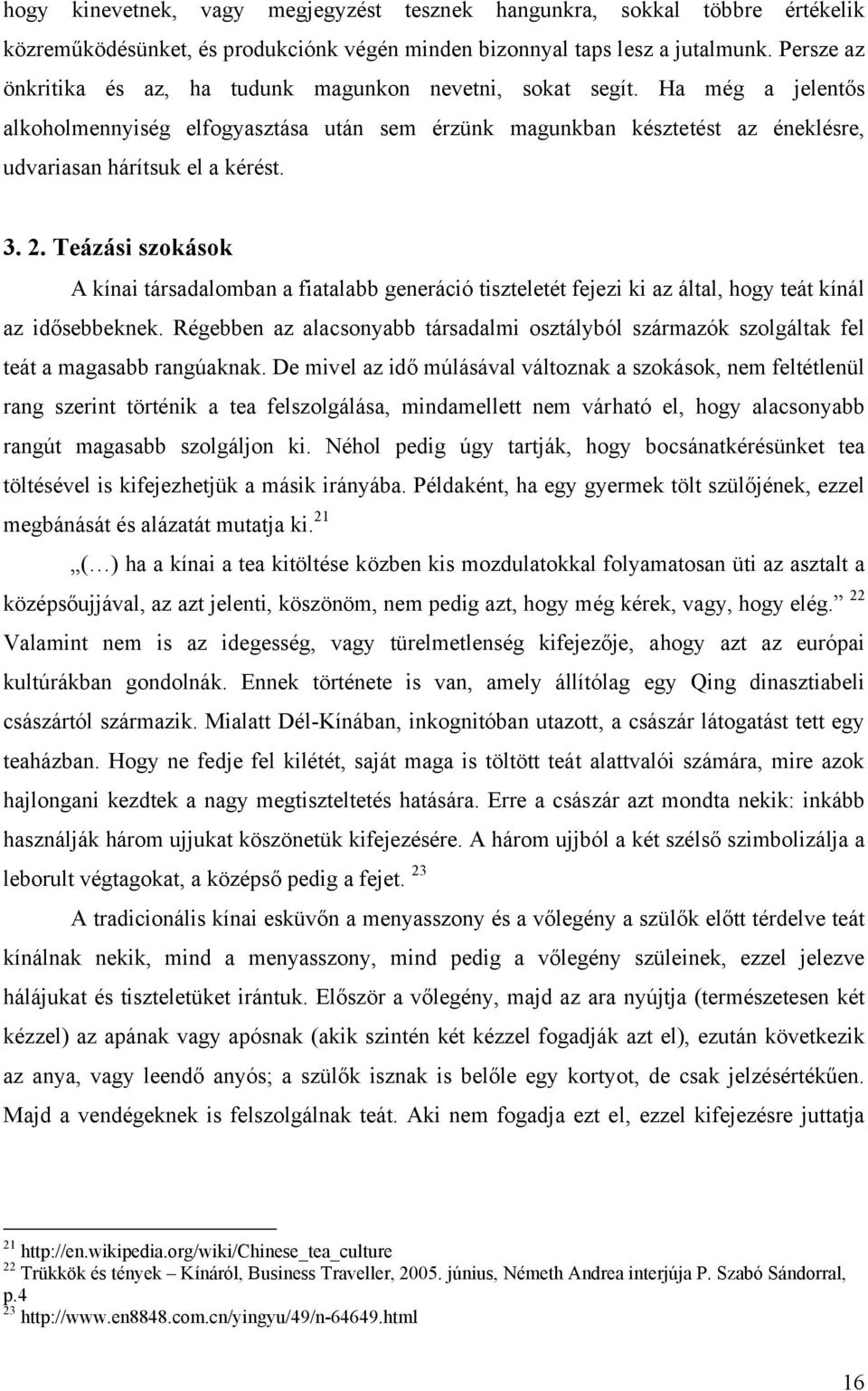 3. 2. Teázási szokások A kínai társadalomban a fiatalabb generáció tiszteletét fejezi ki az által, hogy teát kínál az idősebbeknek.