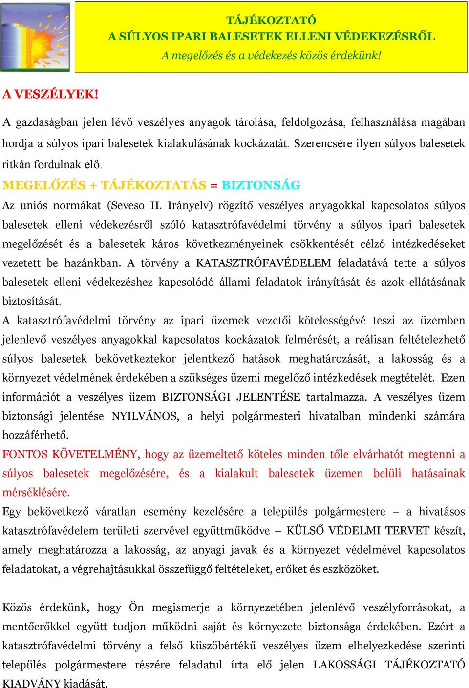 Szerencsére ilyen súlyos balesetek ritkán fordulnak elő. MEGELŐZÉS + TÁJÉKOZTATÁS = BIZTONSÁG Az uniós normákat (Seveso II.