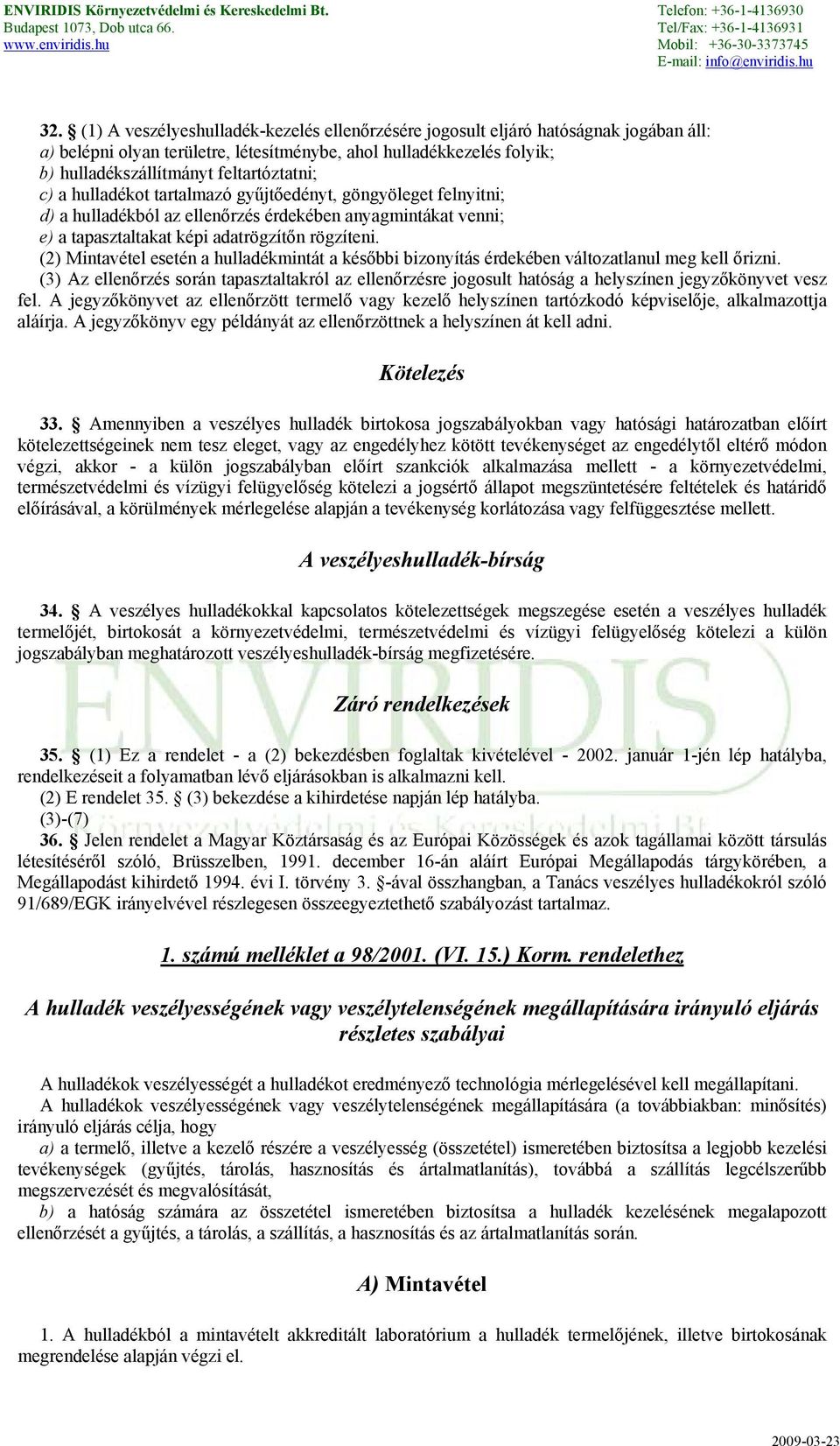 (2) Mintavétel esetén a hulladékmintát a későbbi bizonyítás érdekében változatlanul meg kell őrizni.