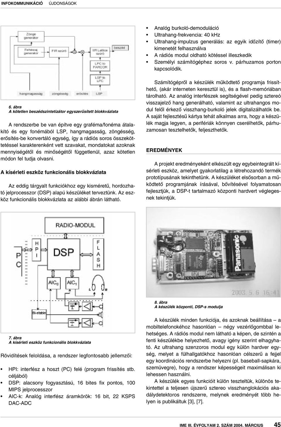 ábra A kötetlen beszédszintetizátor egyszerûsített blokkvázlata A rendszerbe be van építve egy graféma/fonéma átalakító és egy fonémából LSP, hangmagasság, zöngésség, erôsítés-be konvertáló egység,