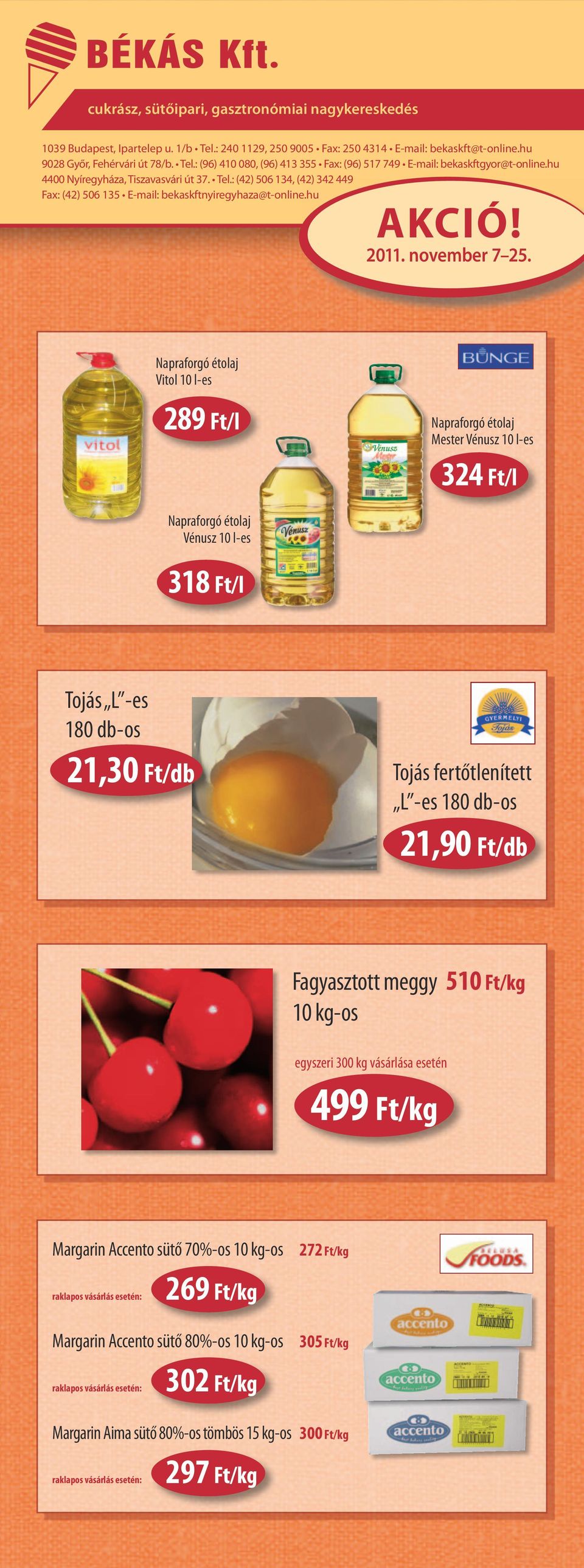 Vitol 10 l-es 289 Ft/l Mester Vénusz 10 l-es 324 Ft/l Vénusz 10 l-es 318 Ft/l Tojás L -es 180 db-os 21,30 Ft/db Tojás fertőtlenített L -es 180 db-os 21,90 Ft/db Fagyasztott meggy 510 Ft/kg 10 kg-os