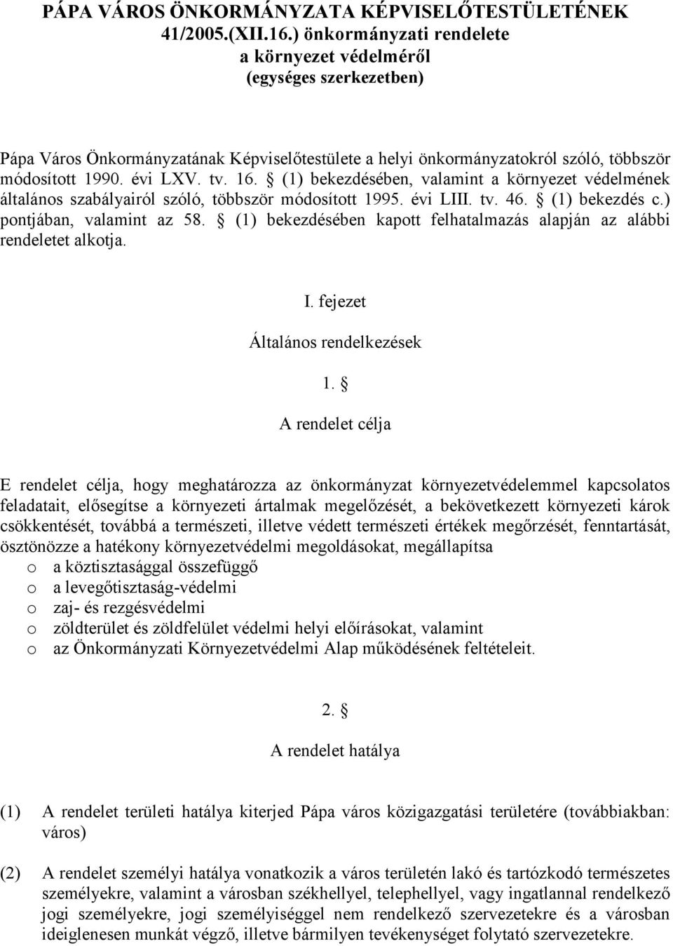 (1) bekezdésében, valamint a környezet védelmének általános szabályairól szóló, többször módosított 1995. évi LIII. tv. 46. (1) bekezdés c.) pontjában, valamint az 58.