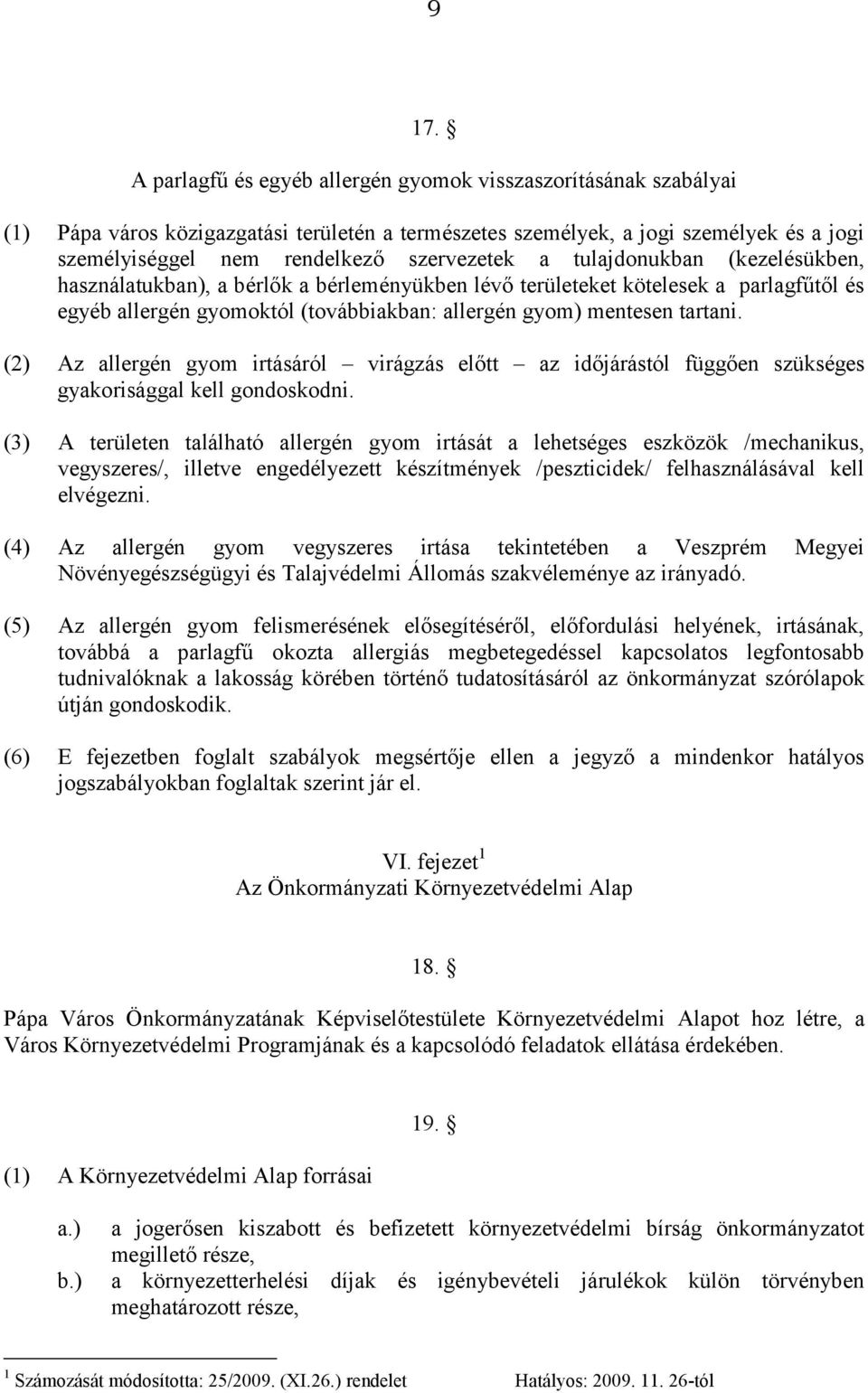 tartani. (2) Az allergén gyom irtásáról virágzás előtt az időjárástól függően szükséges gyakorisággal kell gondoskodni.