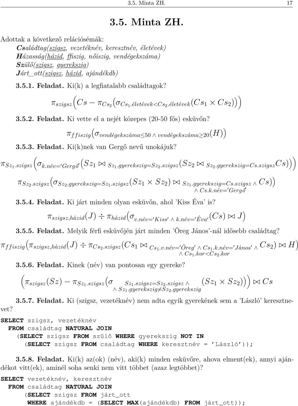 1. Feladat. Kik) a legfiatalabb családtagok? π szigsz Cs π Cs2 σcs1.életévek<cs 2.életévekCs 1 Cs 2 ) )) 3.5.2. Feladat. Ki vette el a nejét közepes 20-50 fős) esküvőn?