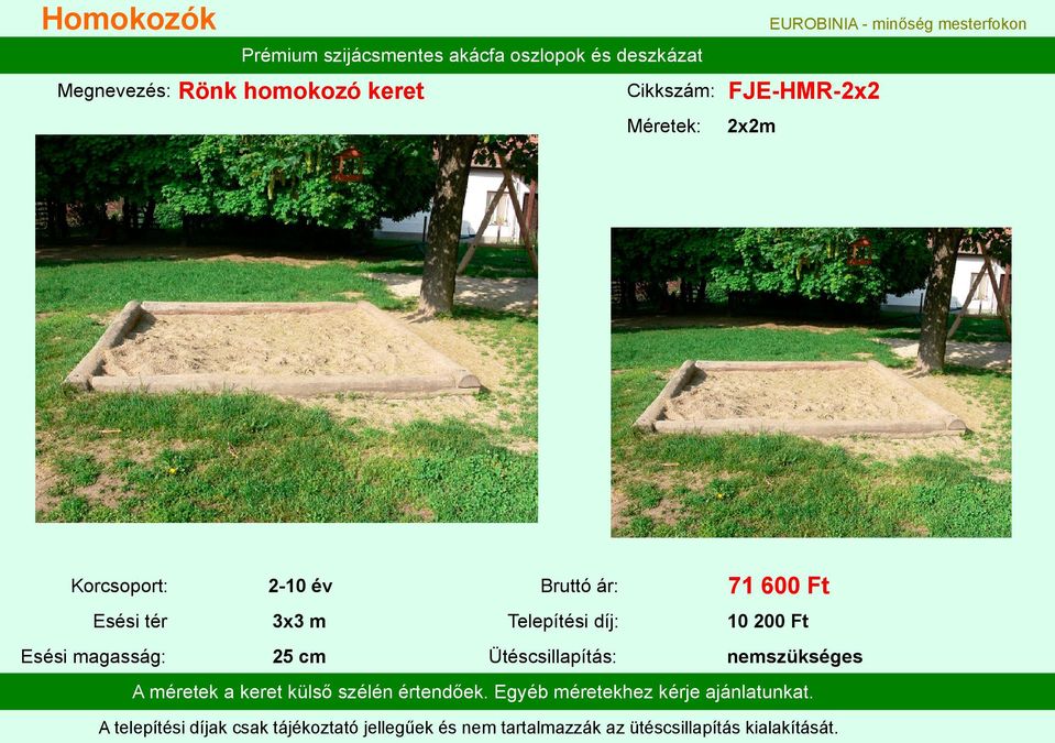 díj: 10 200 Ft Esési magasság: 25 cm Ütéscsillapítás: nemszükséges A