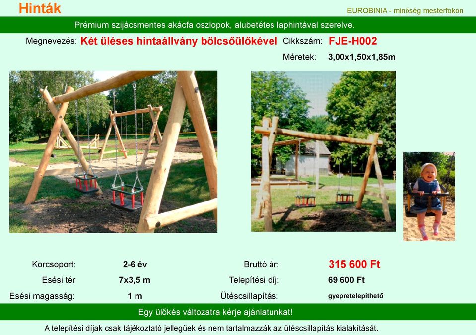 3,00x1,50x1,85m Korcsoport: 2-6 év Bruttó ár: 315 600 Ft Esési tér 7x3,5 m Telepítési