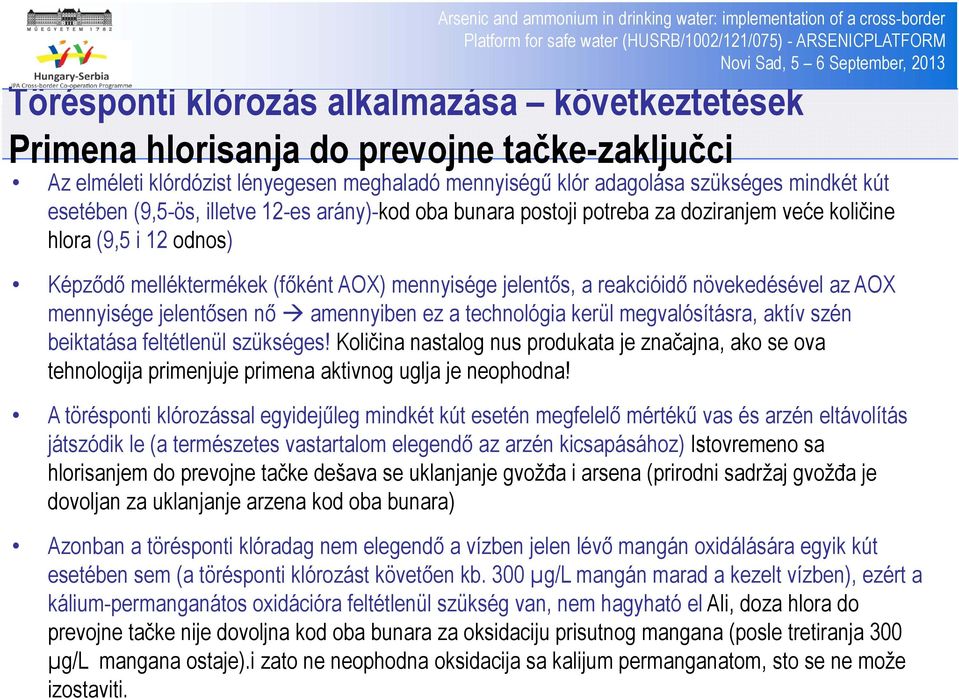 AOX mennyisége jelentősen nő amennyiben ez a technológia kerül megvalósításra, aktív szén beiktatása feltétlenül szükséges!