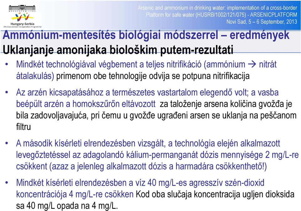 gvožđa je bila zadovoljavajuća, pri čemu u gvožđe ugrađeni arsen se uklanja na peščanom filtru A második kísérleti elrendezésben vizsgált, a technológia elején alkalmazott levegőztetéssel az