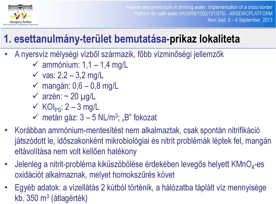 le, időszakonként mikrobiológiai és nitrit problémák léptek fel, mangán eltávolítása nem volt kellően hatékony Jelenleg a nitrit-probléma kiküszöbölése érdekében levegős