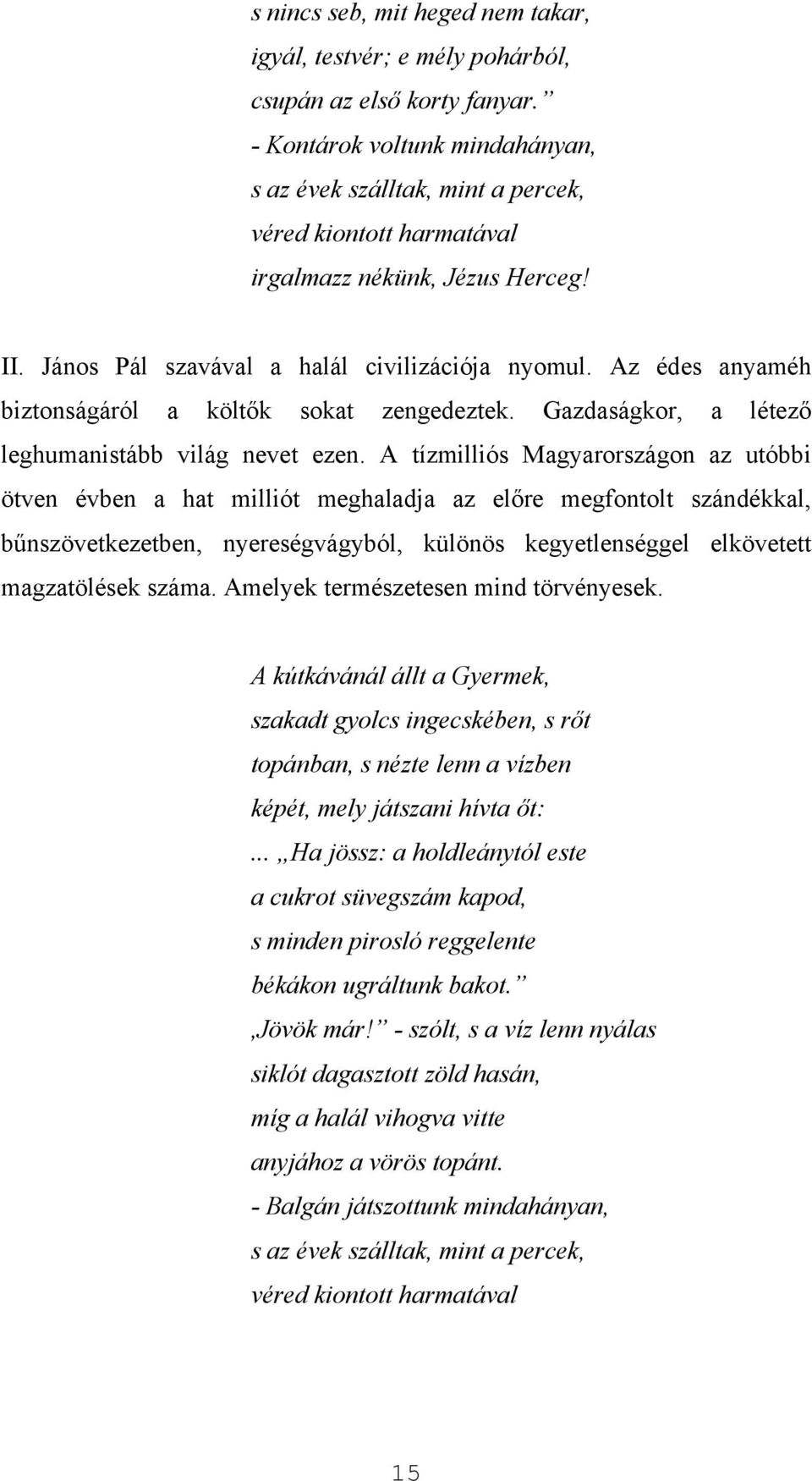 Az édes anyaméh biztonságáról a költők sokat zengedeztek. Gazdaságkor, a létező leghumanistább világ nevet ezen.