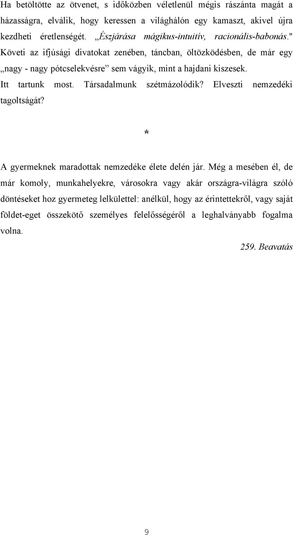 Itt tartunk most. Társadalmunk szétmázolódik? Elveszti nemzedéki tagoltságát? * A gyermeknek maradottak nemzedéke élete delén jár.