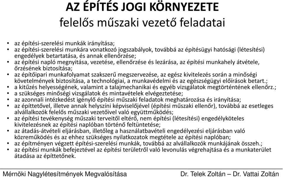 kivitelezés során a minőségi követelmények biztosítása, a technológiai, a munkavédelmi és az egészségügyi előírások betart.