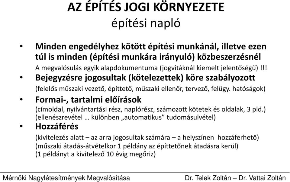 hatóságok) Formai, tartalmi előírások (címoldal, nyilvántartási rész, naplórész, számozott kötetek és oldalak, 3 pld.