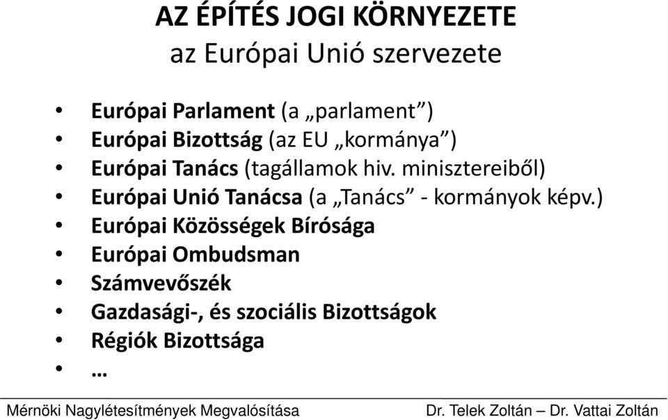 minisztereiből) Európai iunió iótanácsa (a Tanács kormányok kké képv.