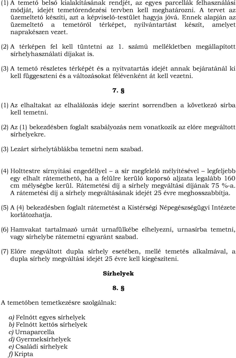 (2) A térképen fel kell tüntetni az 1. számú mellékletben megállapított sírhelyhasználati díjakat is.