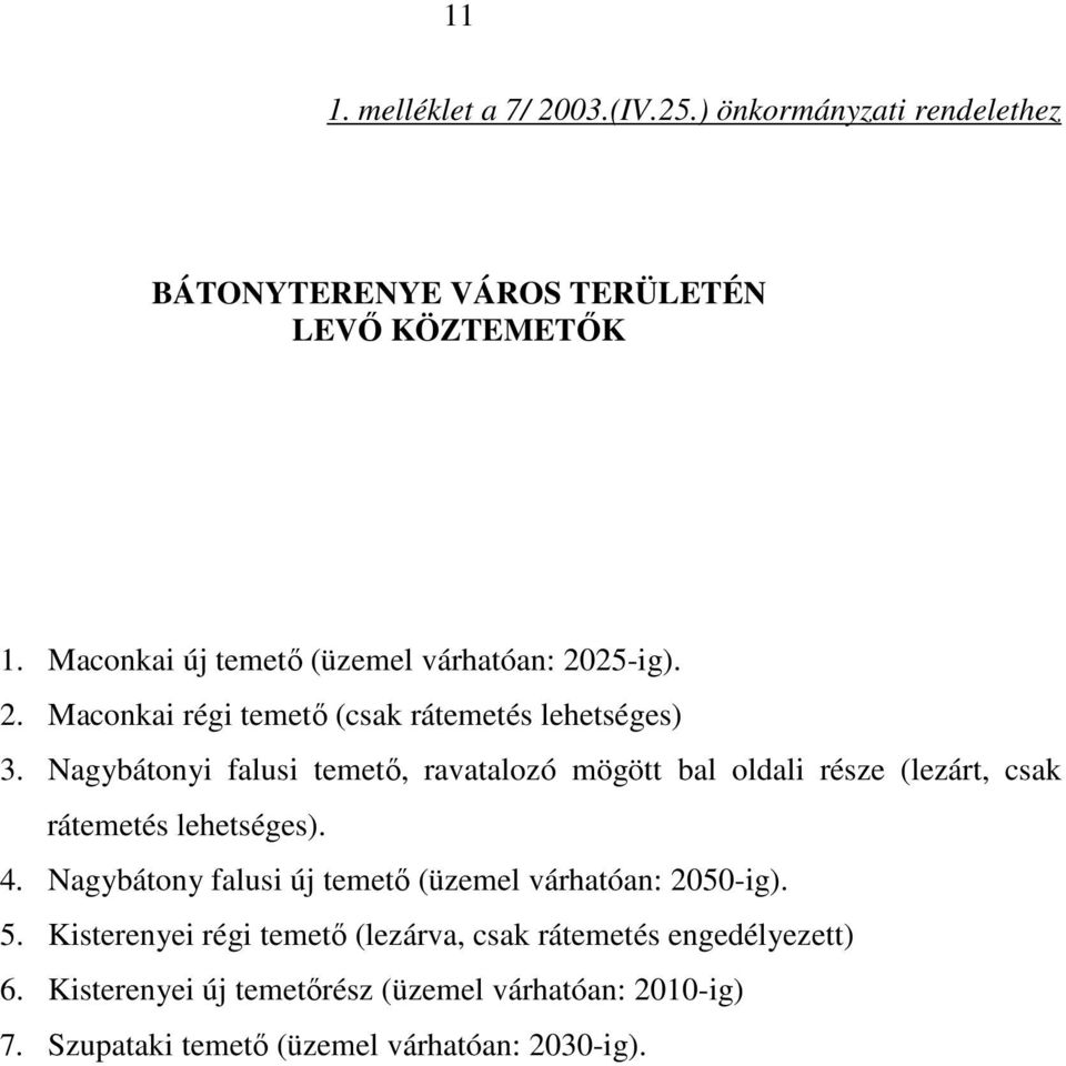 Nagybátonyi falusi temető, ravatalozó mögött bal oldali része (lezárt, csak rátemetés lehetséges). 4.