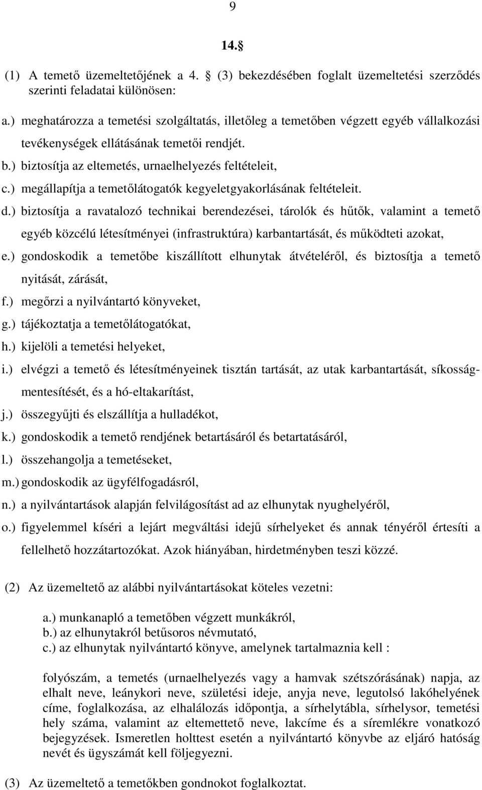 ) megállapítja a temetőlátogatók kegyeletgyakorlásának feltételeit. d.